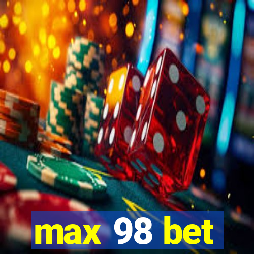 max 98 bet